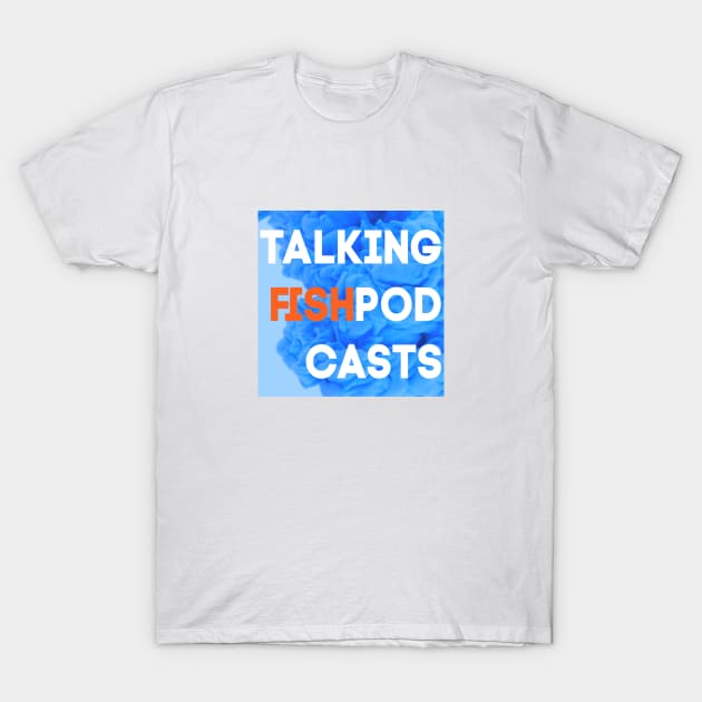 Talking Fish Blue Ink T-Shirt by TalkingFishPodcasts